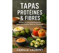 Tapas Protéines & Fibres : 60 Recettes Saines et Gourmandes de Petites Portions Rassasiantes, Riches en Protéines et Fibres: Idées faciles et ... minceur, bien-être et plaisir au quotidien