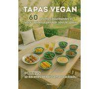Tapas Vegan: 60 Recettes gourmandes et ultra-rapides à partager sous le soleil