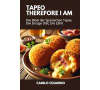 Tapeo, Therefore I Am: Die Bibel der Spanischen Tapas, Die Einzige Diät, Die Zählt (Roh und ungefiltert)