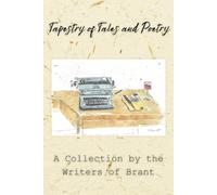 Tapestry of Tales and Poetry: A Collection by the Writers of Brant