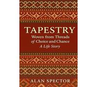 Tapestry: Woven from Threads of Choice and Chance--A Life Story