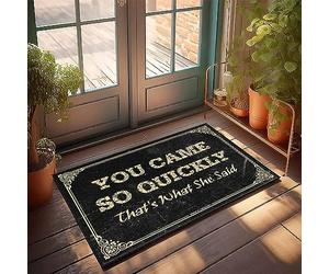 Tapete de bienvenida con texto en inglés "You Came So Quick" That's What She Said - Alfombrilla de baño de felpa