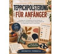 TAPIJT TUFTEN VOOR BEGINNERS: De basisprincipes van tuften met een tuftpistool en punchnaald, van onderzetters tot opvallende decoratiestukken, ... een tapijtrek-tracker voor beginnende makers.