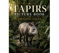 Tapirs Picture Book with Amazing Facts: Tapirs Facts Book for Adults | Tapirs Coffee Table Book (All About Tapirs)