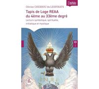 Tapis de Loge REAA du 4e au 33e degré: Lecture symbolique, spirituelle, initiatique et mystique