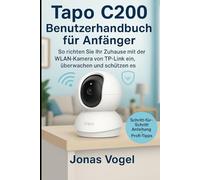 Tapo C200 Benutzerhandbuc h für Anfänger: So richten Sie Ihr Zuhause mit der WLAN-Kamera von TP-Link ein, überwachen und schützen es