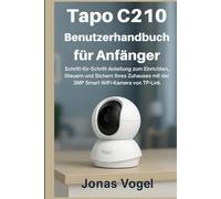 Tapo C210 Benutzerhandbuc h für Anfänger: Schritt-für-Schritt-Anleitung zum Einrichten, Steuern und Sichern Ihres Zuhauses mit der 3MP Smart WiFi-Kamera von TP-Link