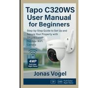 Tapo C320WS User Manual for Beginners: Step-by-Step Guide to Set Up and Secure Y our Property with TP-Link’s 4MP Outdoor WiFi Camera