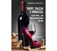 Tappi, tacchi e miracoli. Il lato spirit... oso della comunicazione del vino (Fuoricollana)