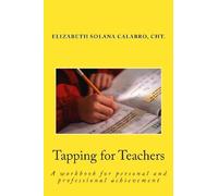 Tapping for Teachers: EFT-Relieve the Stress and Go for Success: Volume 1 (Tap to Achieve)