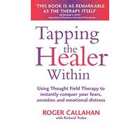 Tapping The Healer Within: Use thought field therapy to conquer your fears, anxieties and emotional distress