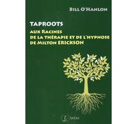 Taproots: Aux racines de la thérapie et de l' hypnose de Milton Erickson