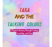 Tara and the Talking Colors: A Magical Journey Through Feelings, Friendship, and the Power of Color