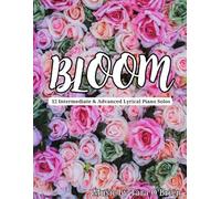 Tara O'Brien Bloom Intermediate and Advanced Lyrical Piano Solo Collection | Contemporary Classical Piano Sheet Music: 12 Original Lyrical, New Age, ... and Advanced Pianists | Piano Music Book