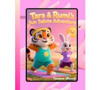 Tara & Rumi’s Sun Salute Adventure”: Discovering International Yoga Day and Everyday Mindfulness (Mindful Celebrations: Yoga Day Stories for Kids- ... Peace, Strength, and Joy Through Yoga)