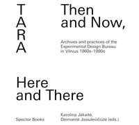 Tara: Then and Now, Here and There: Archives and Practices of the Experimental Design Bureau in Vilnius 1960s-1980s