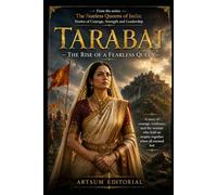 Tarabai - The Rise of a Fearless Queen: A story of courage, resilience, and the woman who held an empire together when all seemed lost