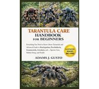 TARANTULA CARE HANBOOK FOR BEGINNERS: Everything You Need to Know About Tarantula and Advanced Guide to Brachypelma, Poecilotheria, Grammostola, ... and … Species Care, Habitat Setup, and Health