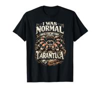 Tarántulas araña I Was Normal Until I Got My First Tarantula Camiseta