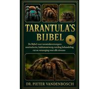 Tarantula's Bijbel: De Bijbel voor tarantulaverzorgers: soortenselectie, habitatontwerp, voeding, behandeling, rui en verzorging voor alle niveaus