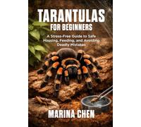 Tarantulas for Beginners: A Stress-Free Guide to Safe Housing, Feeding, and Avoiding Deadly Mistakes