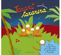 Tararì tararera... Storia in lingua Piripù per il puro piacere di raccontare storie ai Piripù Bibi. Ediz. a colori (La biblioteca di Piripù)