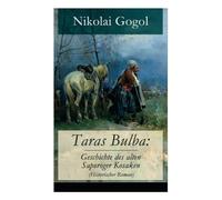 Taras Bulba: Geschichte des alten Saporoger Kosaken (Historischer Roman)
