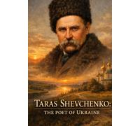 TARAS SHEVCHENKO: THE POET OF UKRAINE: Classic Ukrainian Poetry, Selected Works, Cultural Heritage, Freedom and Identity Themes, Historical Literary Collection