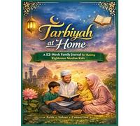 Tarbiyah at Home: A Weekly Islamic Character-Building Journal for Parents & Children to Do Together - With Practical Activities, Duʿāʾs, Qur’an Reflections & Family Challenges