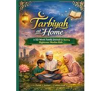 Tarbiyah at Home: A Weekly Islamic Character-Building Journal for Parents & Children to Do Together - With Practical Activities, Duʿāʾs, Qur’an Reflections & Family Challenges