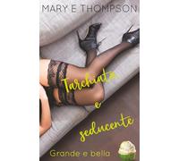 Tarchiata e seducente: Una storia d'amore con una ragazza formosa di una piccola città (Grande e bella)