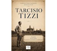 Tarcisio Tizzi. Biografia, poesie inedite, vocabolario del dialetto di Sabbioneta. Ediz. illustrata