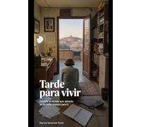 Tarde para vivir: Cuando el mundo que soñaste ya no tiene espacio para ti