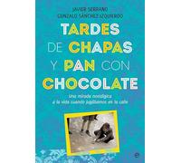 Tardes De Chapas Y Pan Con Chocolate: Una Mirada Nostalgica A La Vida