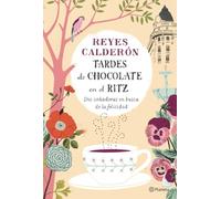 Tardes de chocolate en el Ritz: Dos soñadoras en busca de la felicidad (Planeta)