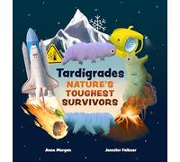 Tardigrades: Nature's Toughest Survivors