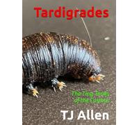 Tardigrades: The Tiny Tanks of the Cosmos