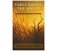 Tares Among the Wheat: Exposing False Conversion in the Church - paperback book: A biblical guide to discerning true believers from pretenders, ... spiritual counterfeits within congregations