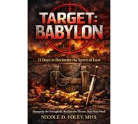 Target: Babylon: 21 Days to Decimate the Spirit of Lust (A Kingdom Verdict)