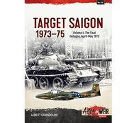 Target Saigon 1973-1975 Volume 4: The Final Collapse, April-May 1975: 36 (Asia@War)
