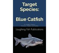 Target Species: Blue Catfish: An Angler’s Guide to Adventure, Tradition, and Trophies