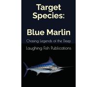 Target Species: Blue Marlin: Chasing Legends of the Deep