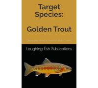 Target Species: Golden Trout: Chasing the Jewel of America’s High Country