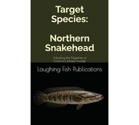 Target Species: Northern Snakehead: Unlocking the Mysteries of America's Boldest Invader