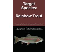 Target Species: Rainbow Trout: Unlocking the Secrets of America's Favorite Trout