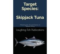 Target Species: Skipjack Tuna: Mastering the Art and Science of Skipjack Fishing