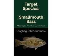 Target Species: Smallmouth Bass: Mastering the Art of River and Lake Pursuit