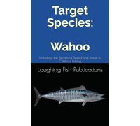 Target Species: Wahoo: Unlocking the Secrets of Speed and Power in Offshore Fishing