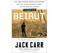 Targeted: Beirut: The 1983 Marine Barracks Bombing and the Untold Origin Story of the War on Terror