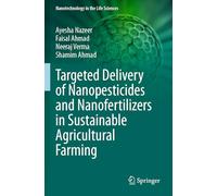 Targeted Delivery of Nanopesticides and Nanofertilizers in Sustainable Agricultural Farming (Nanotechnology in the Life Sciences)